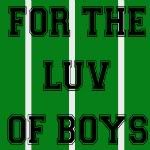For The Luv Of Boys