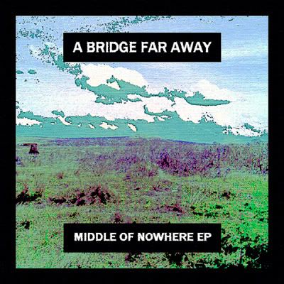 A-Bridge-Far-Away_Middle-Of-Nowhere.jpg